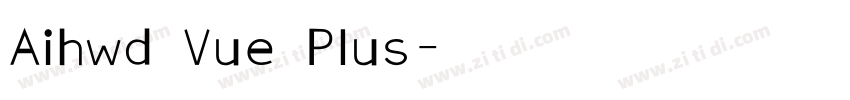 Aihwd Vue Plus字体转换